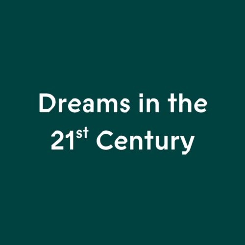 Dreams in the 21st Century