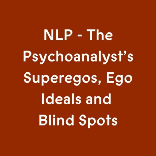 NLP - The Psychoanalyst's Superegos, Ego Ideals and Blind Spots: The Emotional Development of the Clinician
