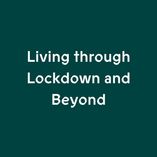 Living through Lockdown - and Beyond